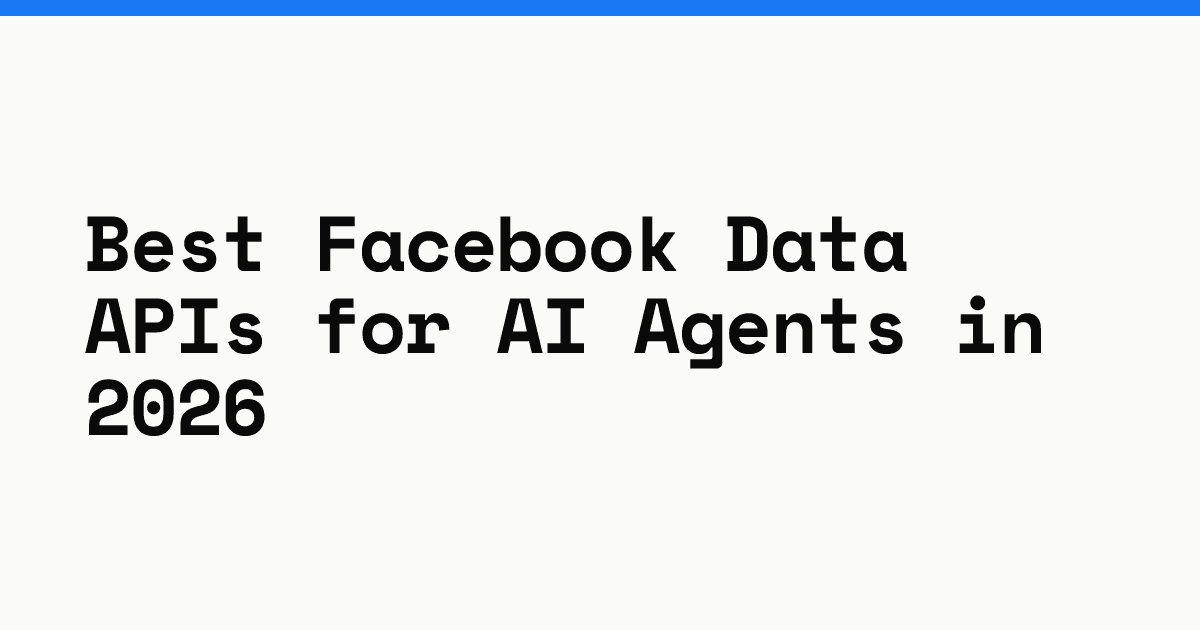 Best Facebook data APIs for AI agents in 2026