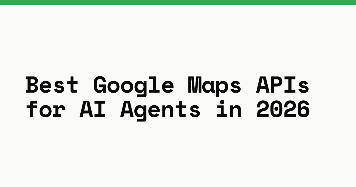 Best Google Maps APIs for AI agents in 2026