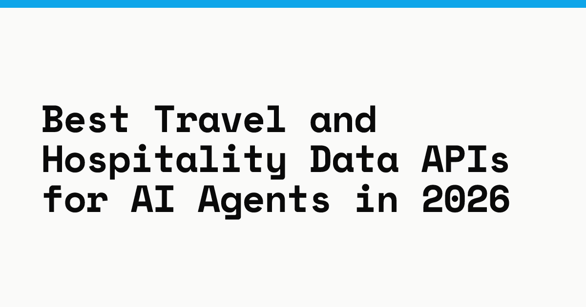Best travel and hospitality data APIs for AI agents in 2026