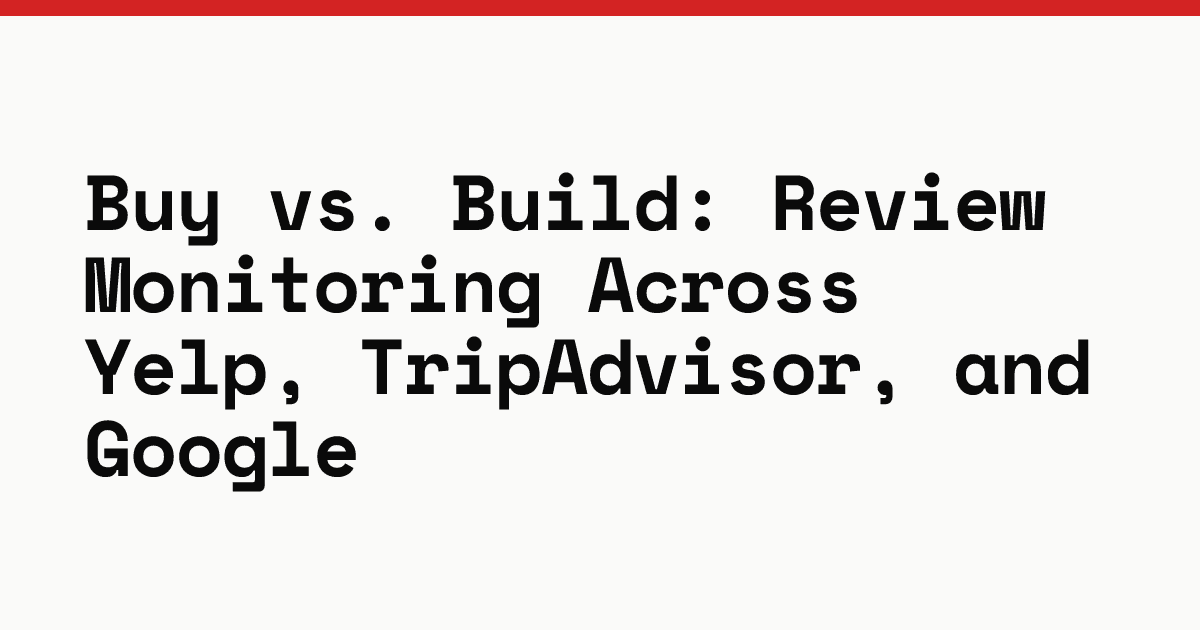 Buy vs. build: review monitoring across Yelp, TripAdvisor, and Google