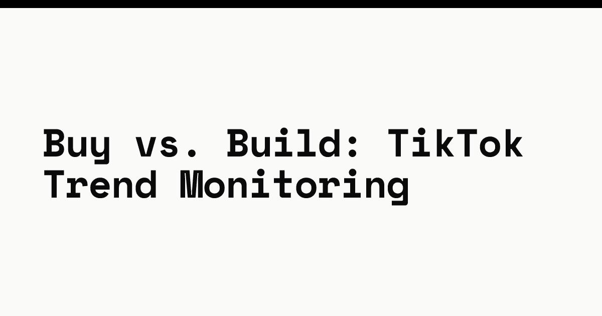 Buy vs. build: TikTok trend monitoring