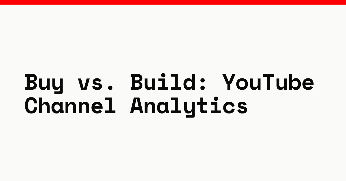 Buy vs. build: YouTube channel analytics