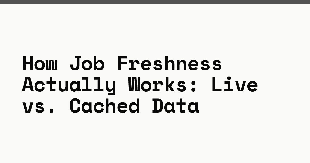 How job freshness actually works: live vs. cached data