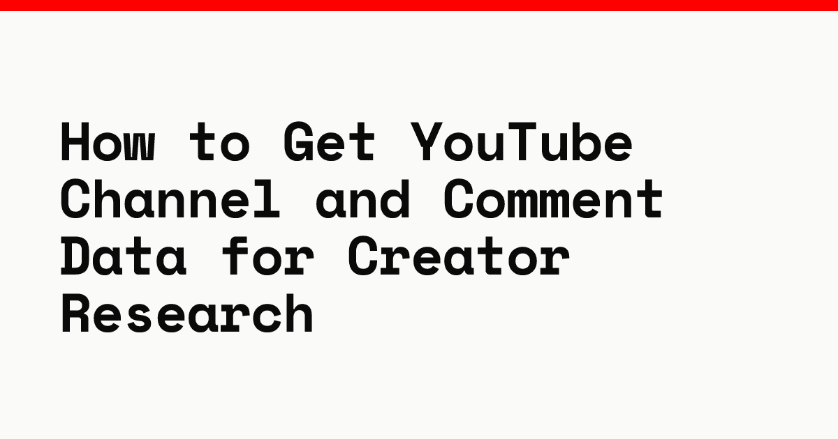 How to get YouTube channel and comment data for creator research
