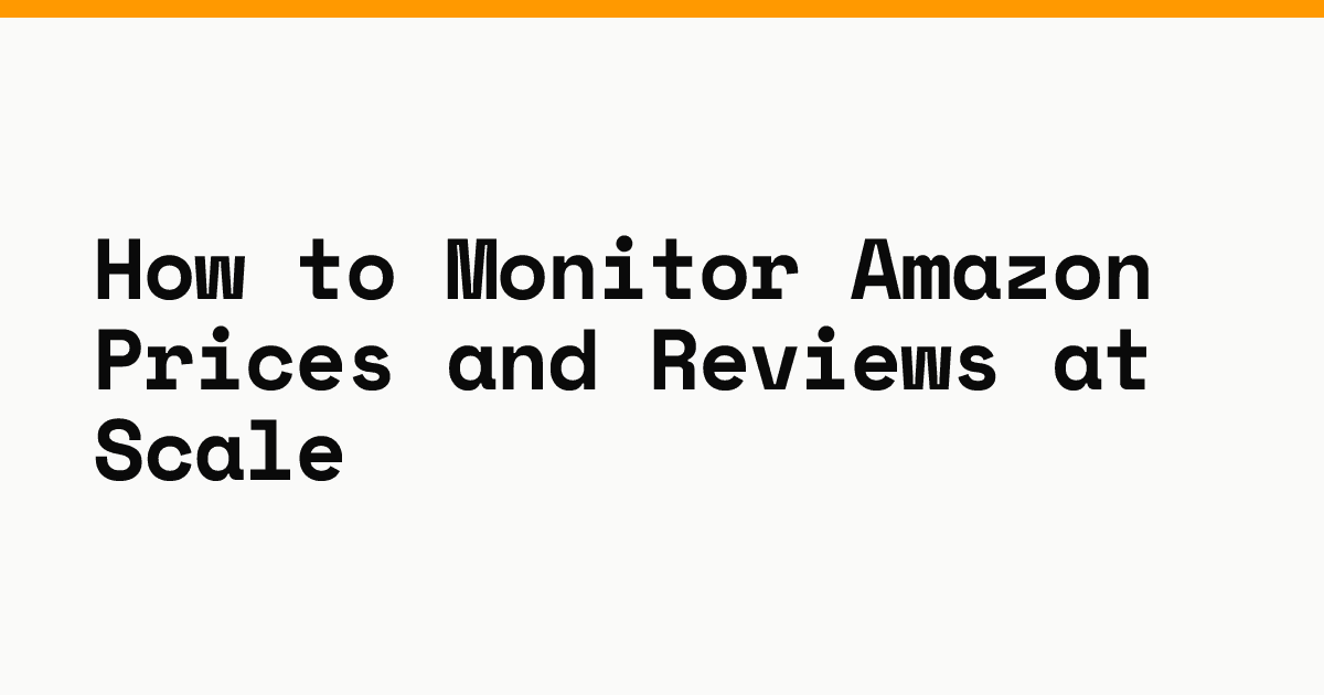 How to monitor Amazon prices and reviews at scale