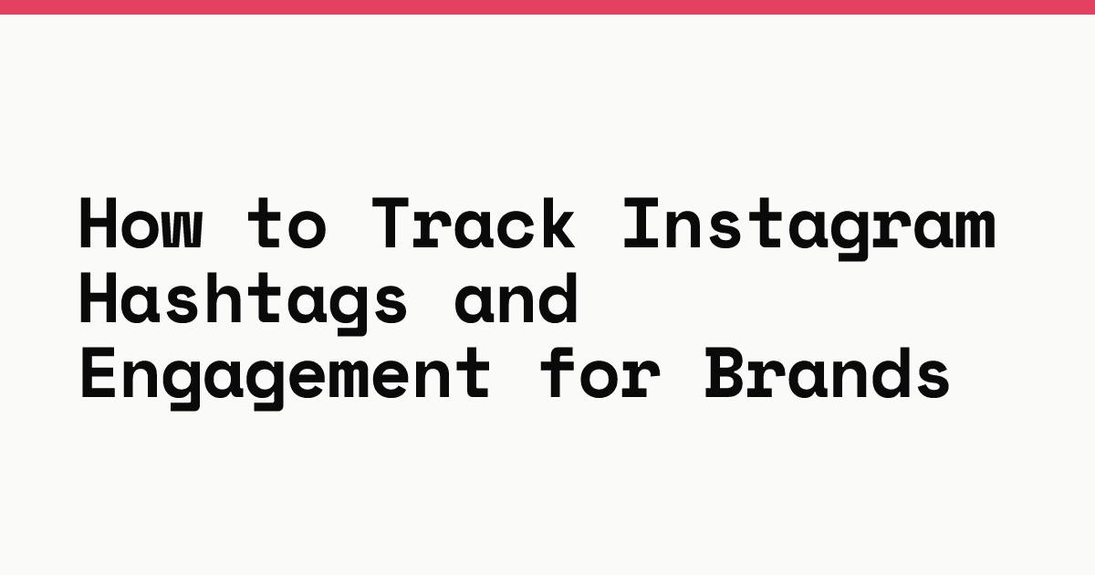 How to track Instagram hashtags and engagement for brands