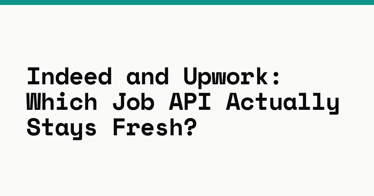 Indeed and Upwork: which job API actually stays fresh?