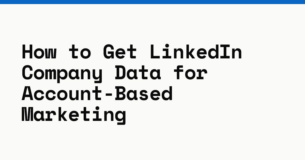 How to get LinkedIn company data for account-based marketing