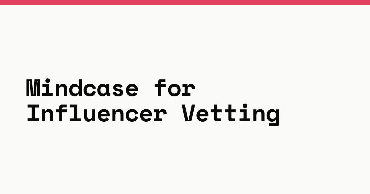 Mindcase for influencer vetting