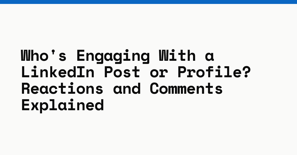 Who's engaging with a LinkedIn post or profile